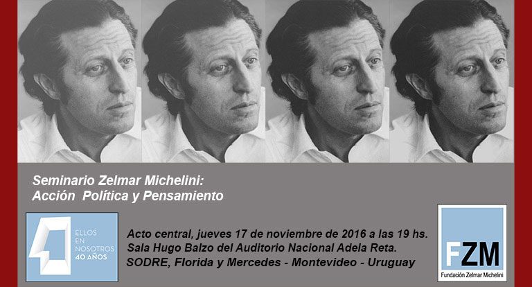 16-17 de noviembre Seminario Zelmar Michelini Acto Central - Ellos en nosotros, 40 años